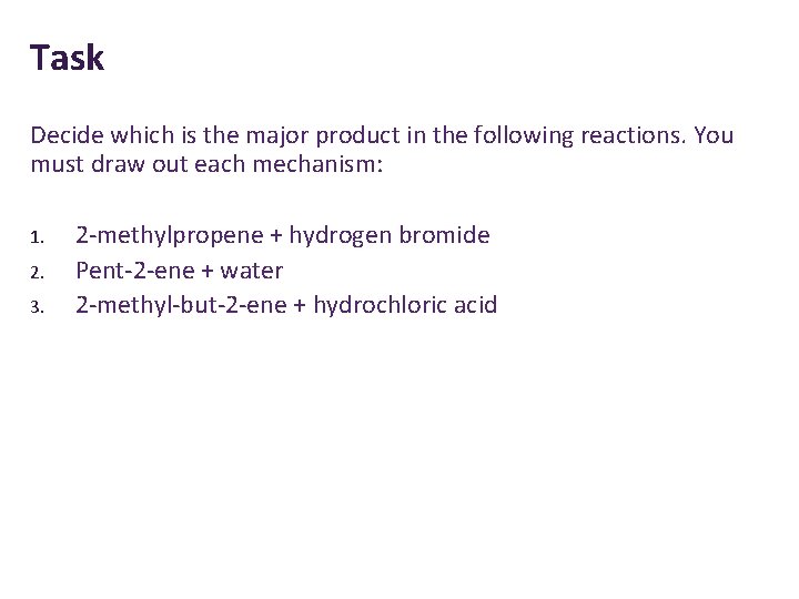 Task Decide which is the major product in the following reactions. You must draw