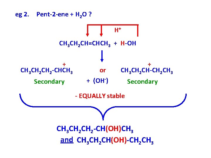 eg 2. Pent-2 -ene + H 2 O ? H+ CH 3 CH 2