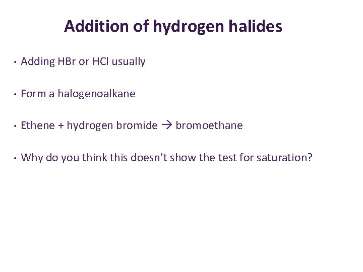 Addition of hydrogen halides • Adding HBr or HCl usually • Form a halogenoalkane