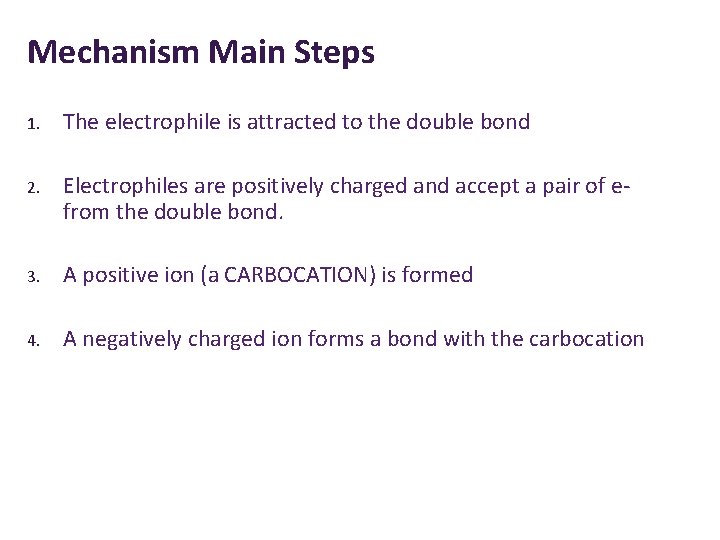 Mechanism Main Steps 1. The electrophile is attracted to the double bond 2. Electrophiles