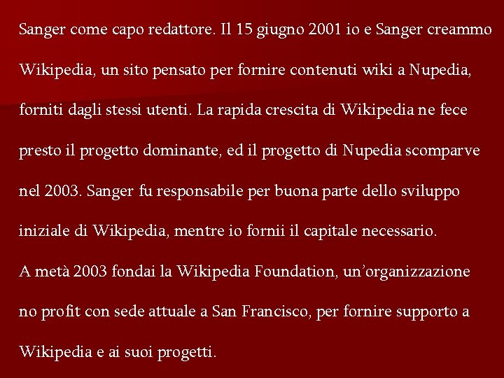 Sanger come capo redattore. Il 15 giugno 2001 io e Sanger creammo Wikipedia, un