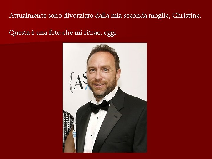 Attualmente sono divorziato dalla mia seconda moglie, Christine. Questa è una foto che mi