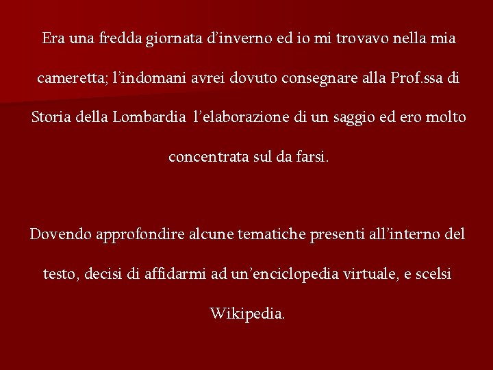 Era una fredda giornata d’inverno ed io mi trovavo nella mia cameretta; l’indomani avrei