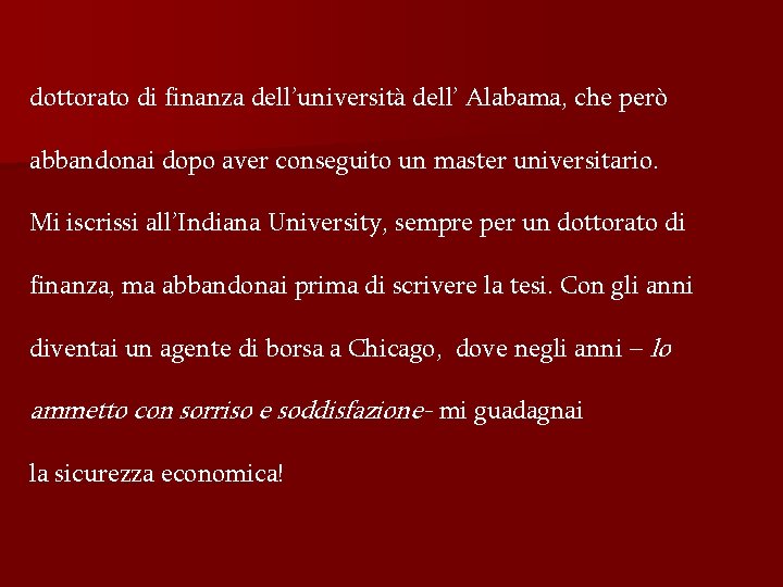 dottorato di finanza dell’università dell’ Alabama, che però abbandonai dopo aver conseguito un master dottorato di finanza dell’università dell’ Alabama, che però abbandonai dopo aver conseguito un master