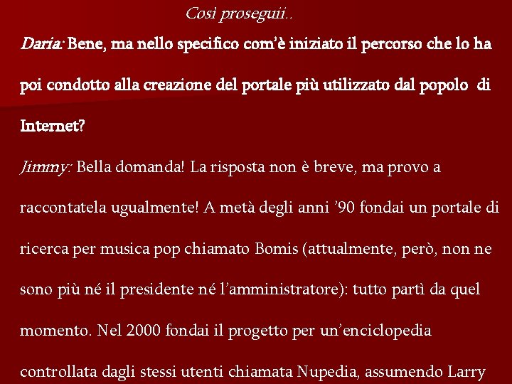 Così proseguii. . Daria: Bene, ma nello specifico com’è iniziato il percorso che lo