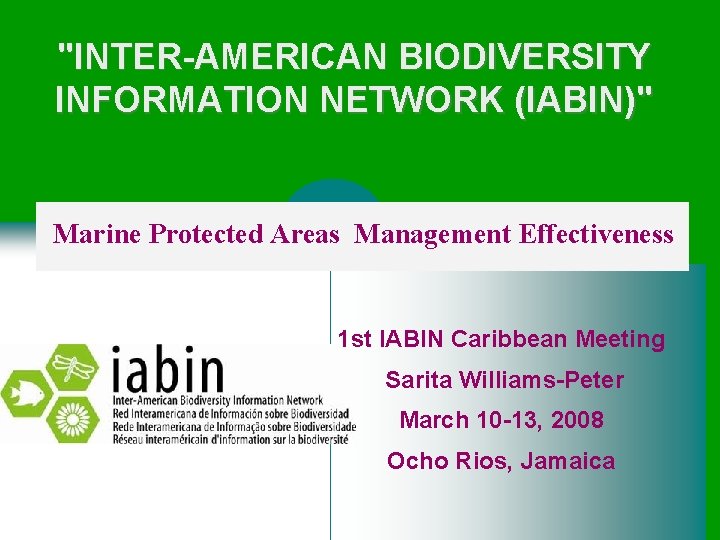 "INTER-AMERICAN BIODIVERSITY INFORMATION NETWORK (IABIN)" Marine Protected Areas Management Effectiveness 1 st IABIN Caribbean