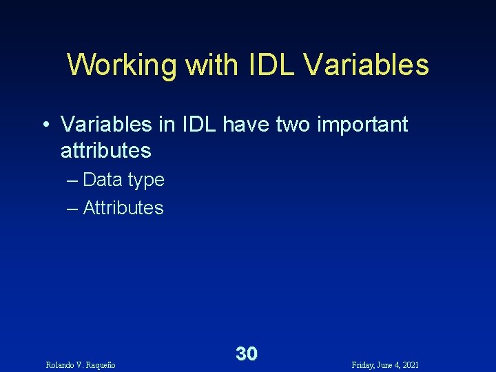 Working with IDL Variables • Variables in IDL have two important attributes – Data Working with IDL Variables • Variables in IDL have two important attributes – Data