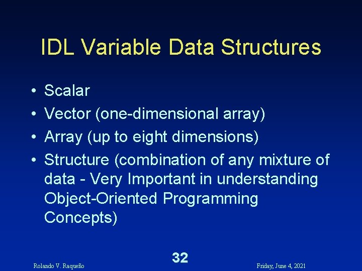 IDL Variable Data Structures • • Scalar Vector (one-dimensional array) Array (up to eight IDL Variable Data Structures • • Scalar Vector (one-dimensional array) Array (up to eight