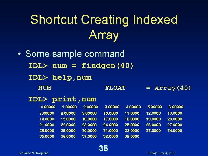 Shortcut Creating Indexed Array • Some sample command IDL> num = findgen(40) IDL> help, Shortcut Creating Indexed Array • Some sample command IDL> num = findgen(40) IDL> help,