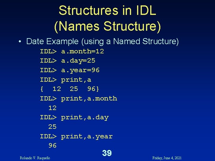 Structures in IDL (Names Structure) • Date Example (using a Named Structure) IDL> a. Structures in IDL (Names Structure) • Date Example (using a Named Structure) IDL> a.
