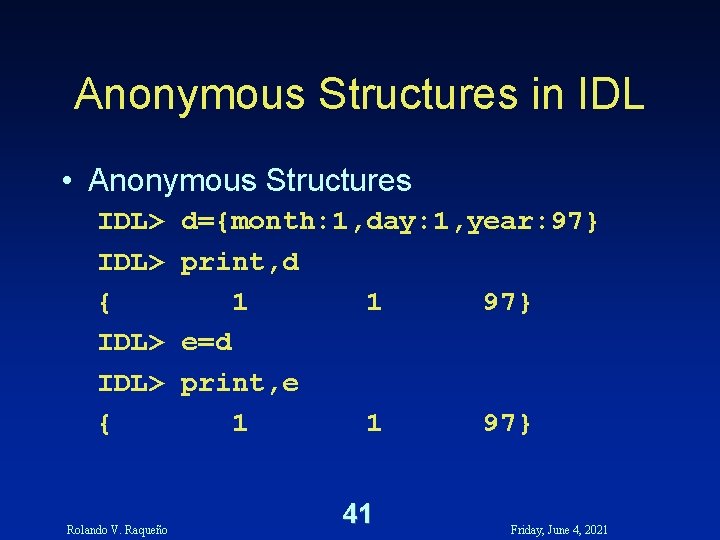 Anonymous Structures in IDL • Anonymous Structures IDL> { Rolando V. Raqueño d={month: 1, Anonymous Structures in IDL • Anonymous Structures IDL> { Rolando V. Raqueño d={month: 1,