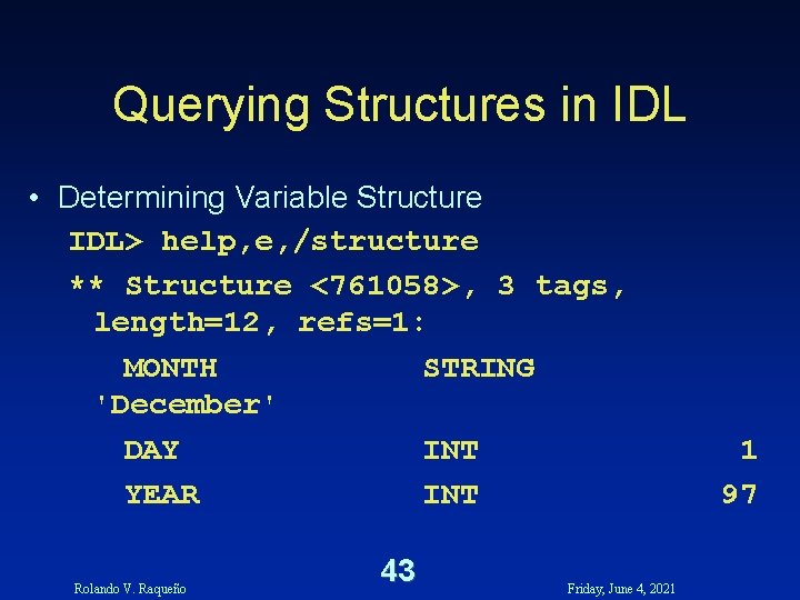 Querying Structures in IDL • Determining Variable Structure IDL> help, e, /structure ** Structure Querying Structures in IDL • Determining Variable Structure IDL> help, e, /structure ** Structure