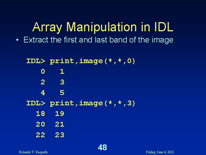 Array Manipulation in IDL • Extract the first and last band of the image Array Manipulation in IDL • Extract the first and last band of the image