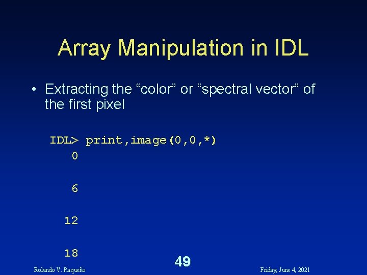 Array Manipulation in IDL • Extracting the “color” or “spectral vector” of the first Array Manipulation in IDL • Extracting the “color” or “spectral vector” of the first