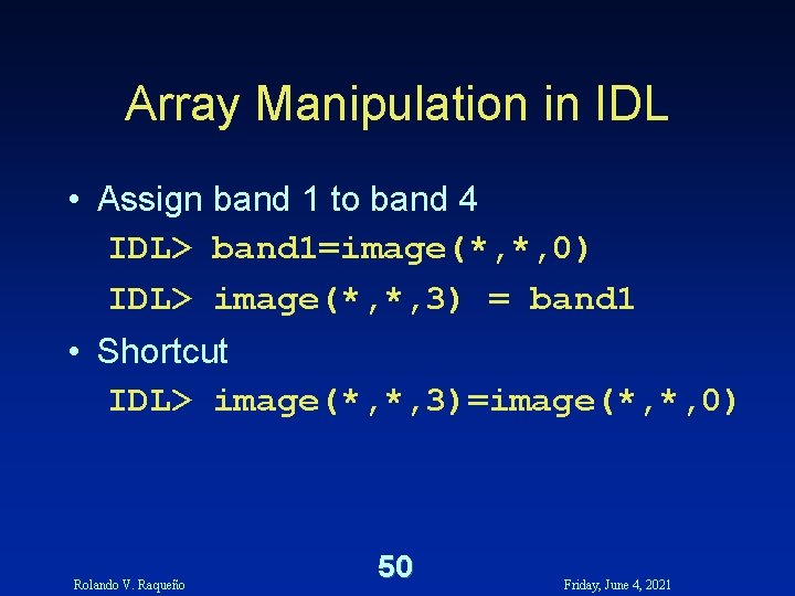 Array Manipulation in IDL • Assign band 1 to band 4 IDL> band 1=image(*, Array Manipulation in IDL • Assign band 1 to band 4 IDL> band 1=image(*,