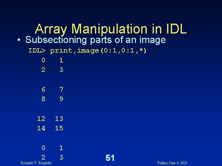 Array Manipulation in IDL • Subsectioning parts of an image IDL> print, image(0: 1, Array Manipulation in IDL • Subsectioning parts of an image IDL> print, image(0: 1,