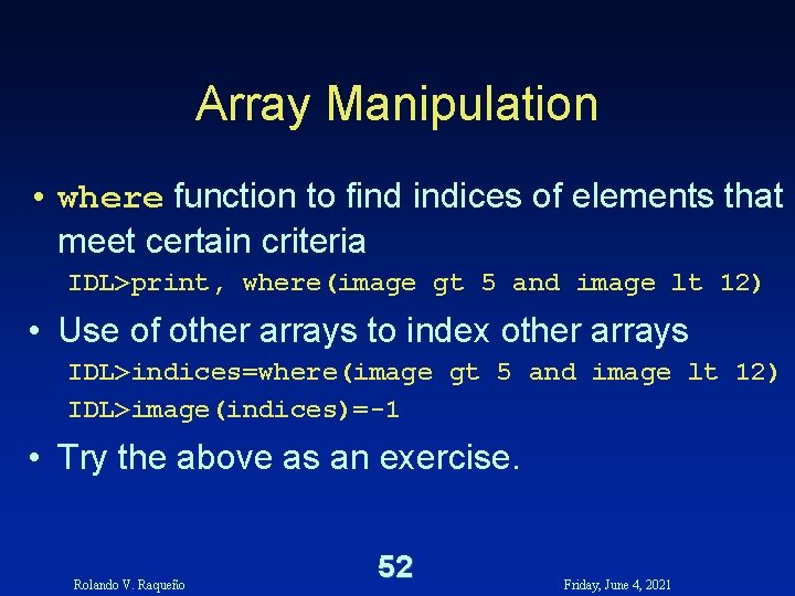 Array Manipulation • where function to find indices of elements that meet certain criteria Array Manipulation • where function to find indices of elements that meet certain criteria