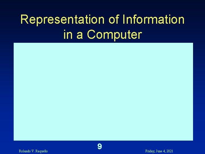 Representation of Information in a Computer Rolando V. Raqueño 9 Friday, June 4, 2021 Representation of Information in a Computer Rolando V. Raqueño 9 Friday, June 4, 2021