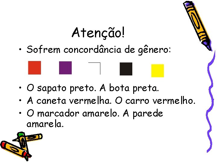 Atenção! • Sofrem concordância de gênero: • O sapato preto. A bota preta. •