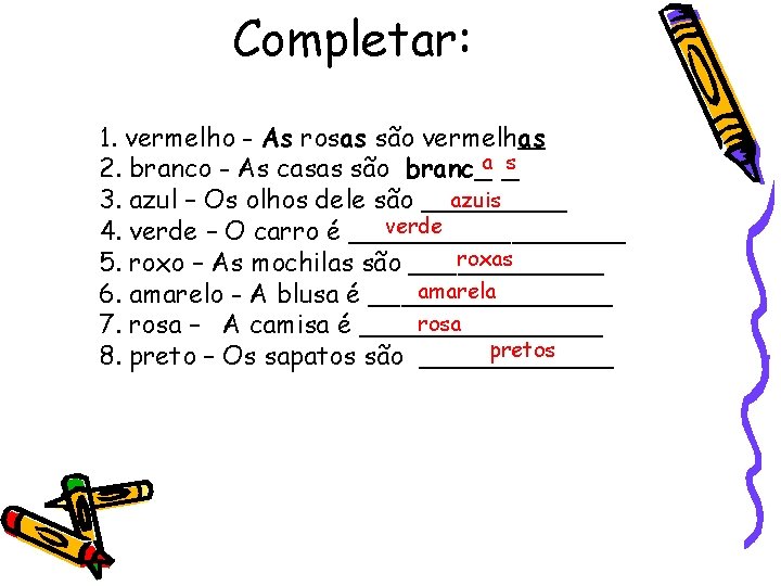 Completar: 1. vermelho - As rosas são vermelhas s 2. branco - As casas