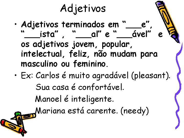 Adjetivos • Adjetivos terminados em “___e”, “___ista” , “___al” e “___ável” e os adjetivos