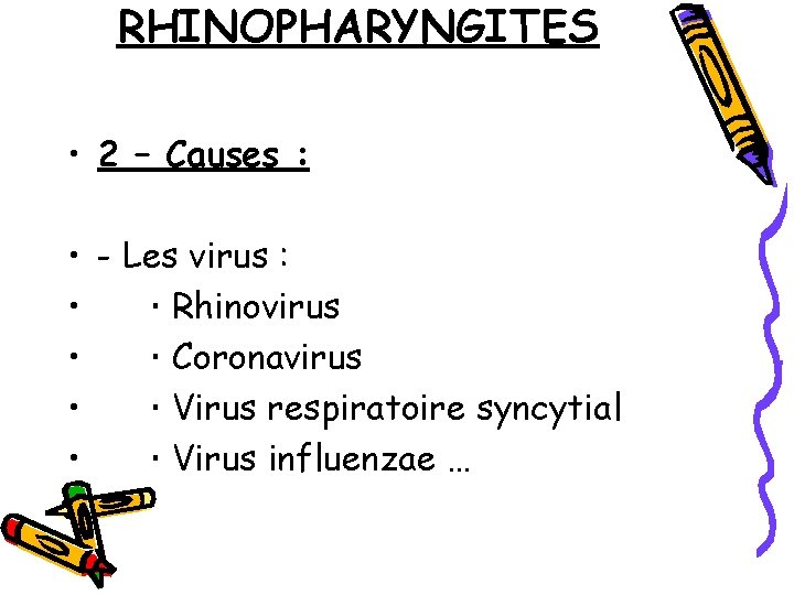 RHINOPHARYNGITES • 2 – Causes : • - Les virus : • Rhinovirus •