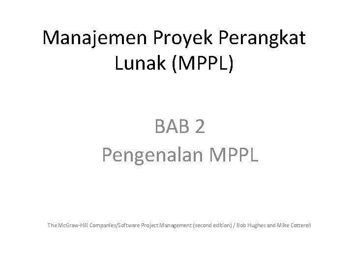 Manajemen Proyek Perangkat Lunak (MPPL) BAB 2 Pengenalan MPPL The Mc. Graw-Hill Companies/Software Project