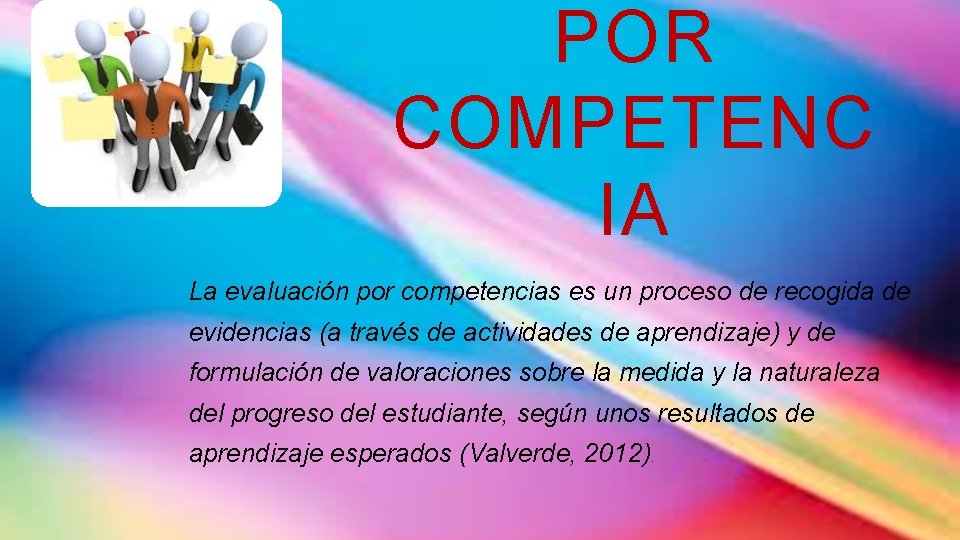 POR COMPETENC IA La evaluación por competencias es un proceso de recogida de evidencias