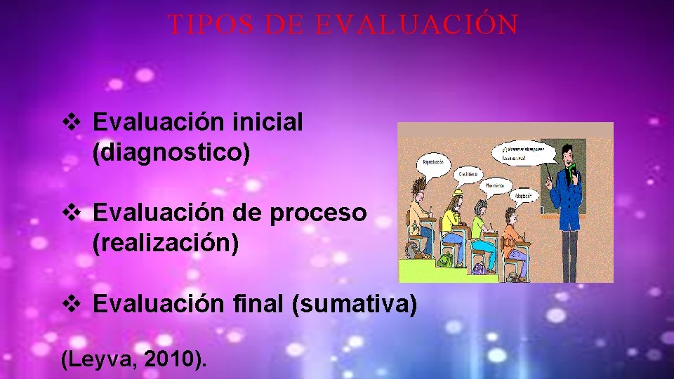 TIPOS DE EVALUACIÓN v Evaluación inicial (diagnostico) v Evaluación de proceso (realización) v Evaluación