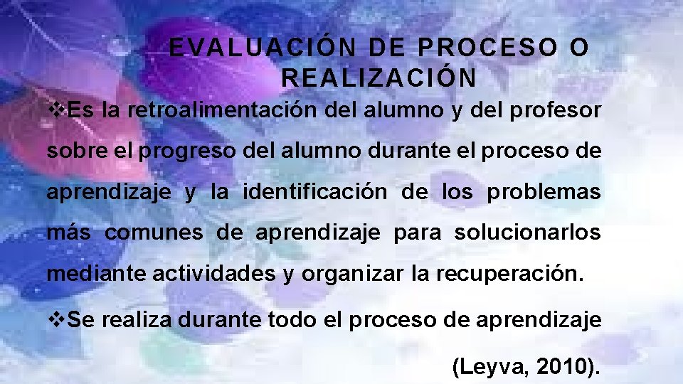 EVALUACIÓN DE PROCESO O REALIZACIÓN v. Es la retroalimentación del alumno y del profesor