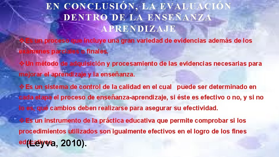 EN CONCLUSIÓN, LA EVALUACIÓN DENTRO DE LA ENSEÑANZA APRENDIZAJE v Es un proceso que