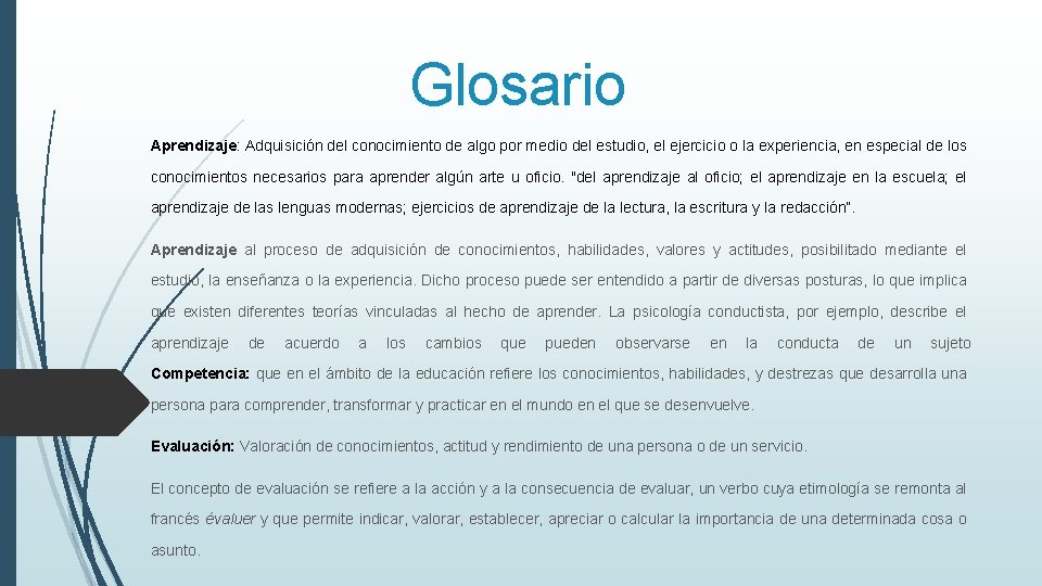 Glosario Aprendizaje: Adquisición del conocimiento de algo por medio del estudio, el ejercicio o