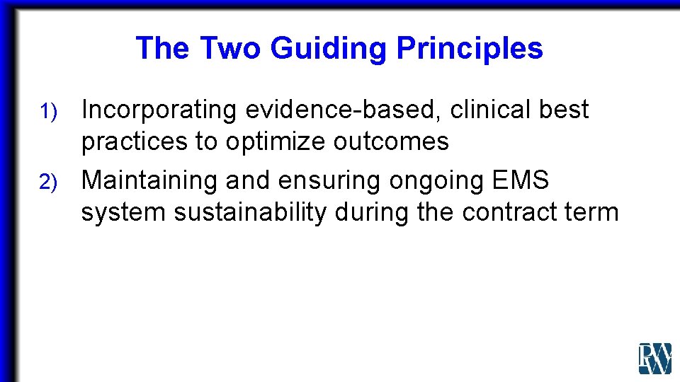The Two Guiding Principles Incorporating evidence-based, clinical best practices to optimize outcomes 2) Maintaining