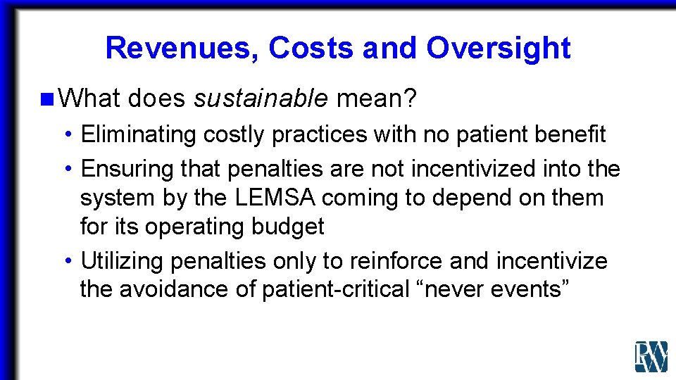 Revenues, Costs and Oversight n What does sustainable mean? • Eliminating costly practices with