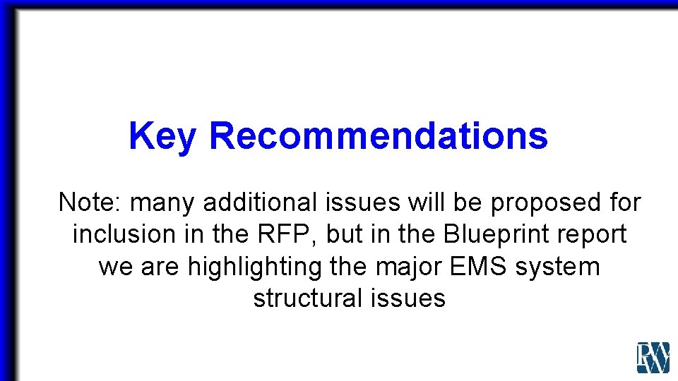 Key Recommendations Note: many additional issues will be proposed for inclusion in the RFP,
