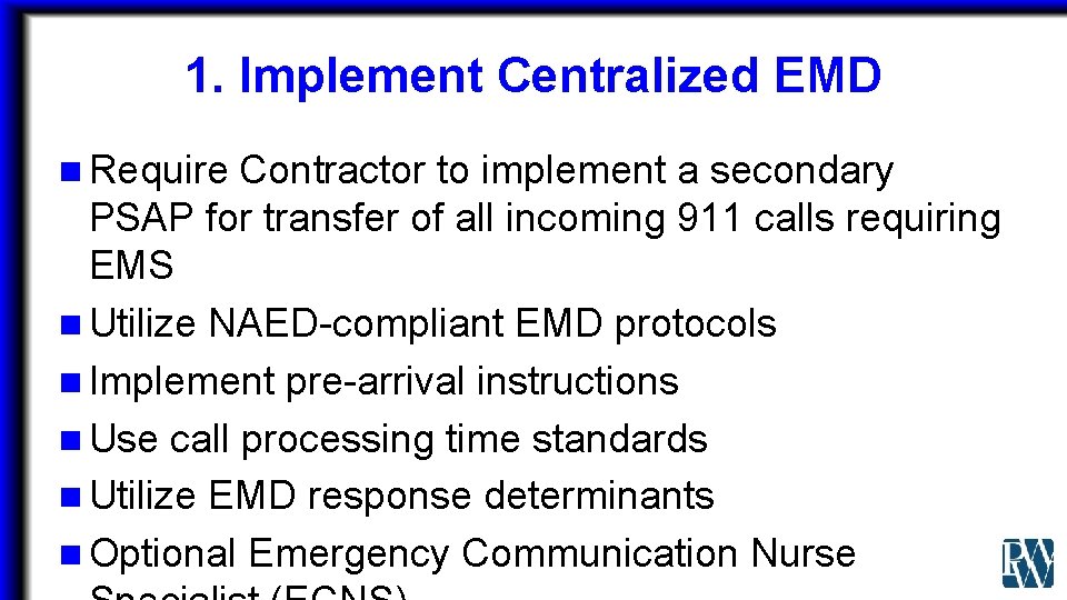 1. Implement Centralized EMD n Require Contractor to implement a secondary PSAP for transfer