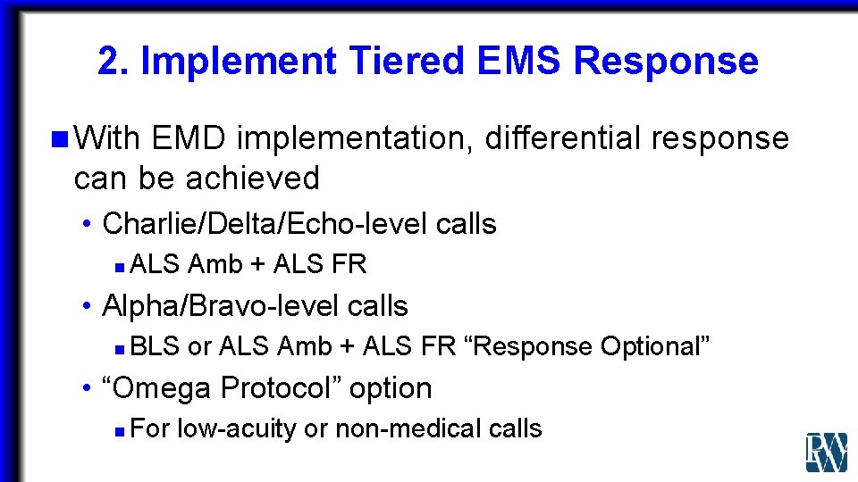 2. Implement Tiered EMS Response n With EMD implementation, differential response can be achieved