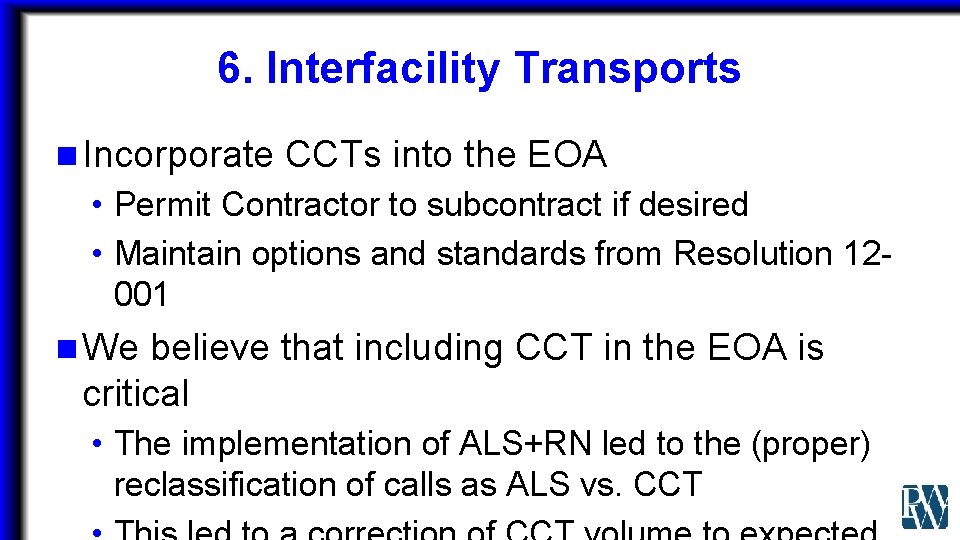 6. Interfacility Transports n Incorporate CCTs into the EOA • Permit Contractor to subcontract