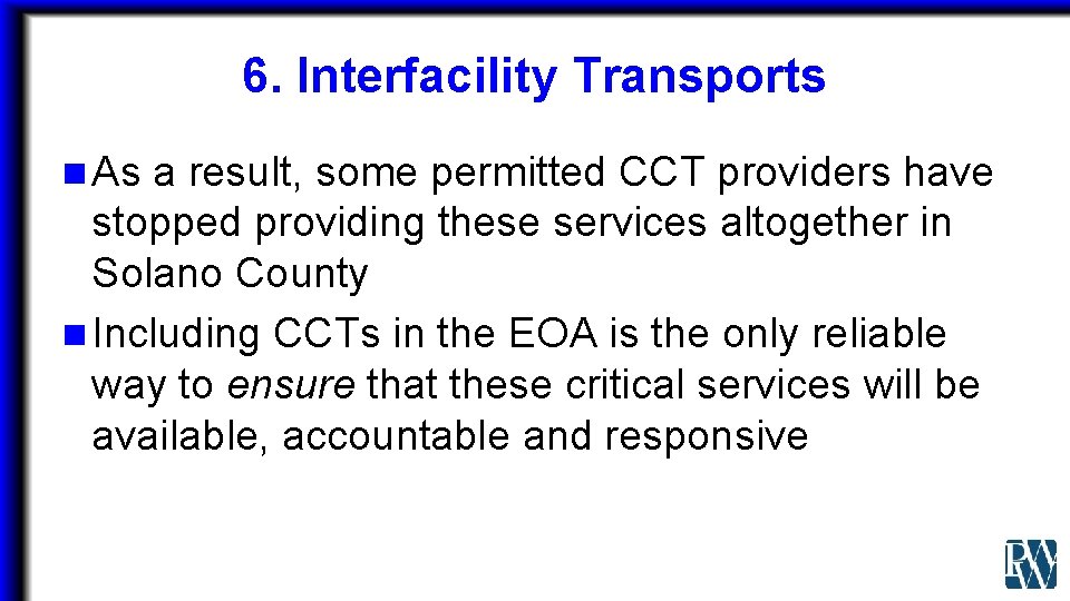 6. Interfacility Transports n As a result, some permitted CCT providers have stopped providing