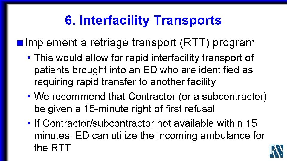 6. Interfacility Transports n Implement a retriage transport (RTT) program • This would allow