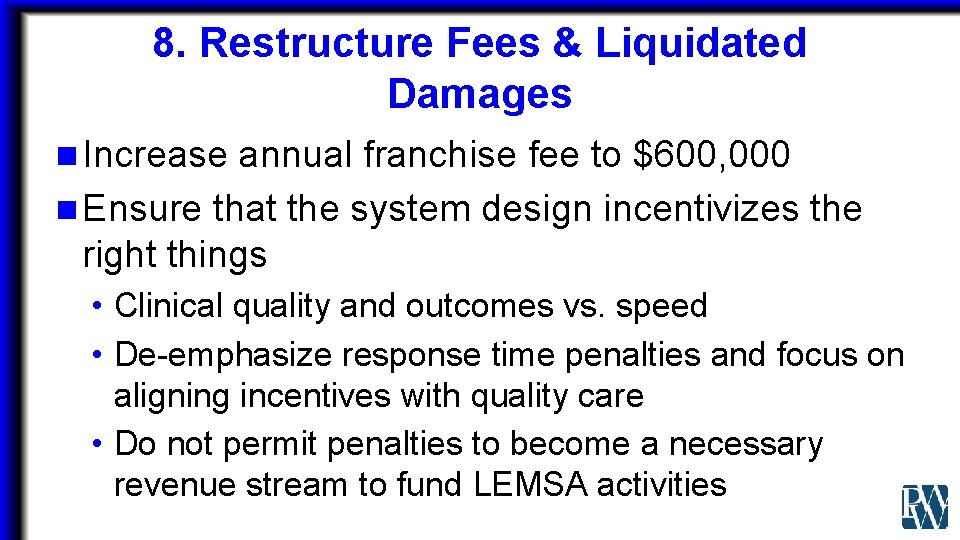 8. Restructure Fees & Liquidated Damages n Increase annual franchise fee to $600, 000