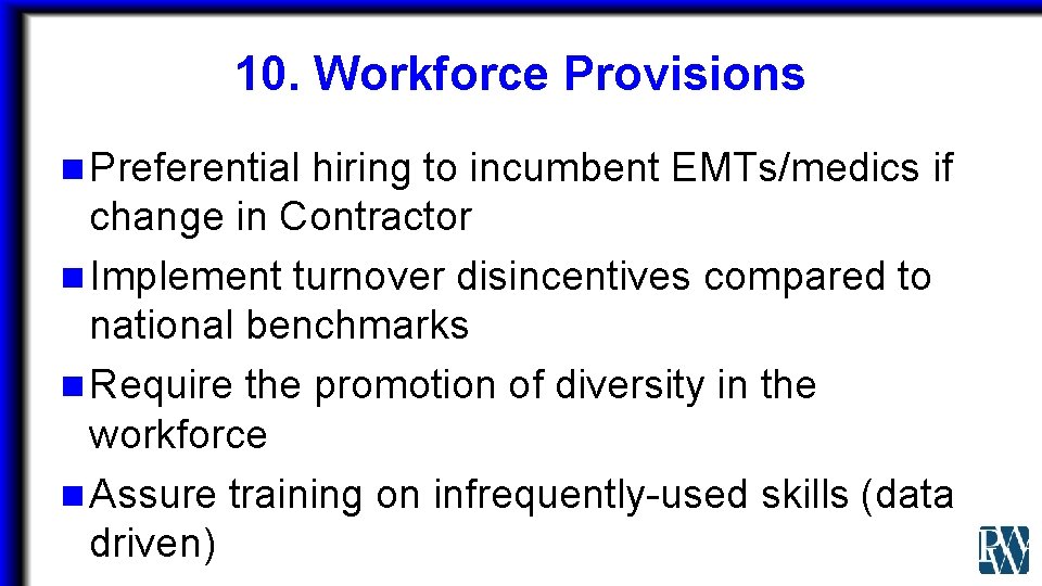 10. Workforce Provisions n Preferential hiring to incumbent EMTs/medics if change in Contractor n