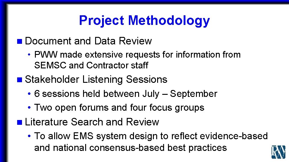 Project Methodology n Document and Data Review • PWW made extensive requests for information