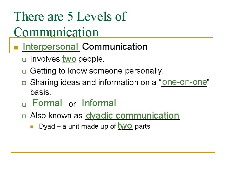 There are 5 Levels of Communication n ______ Interpersonal Communication q Involves two ___