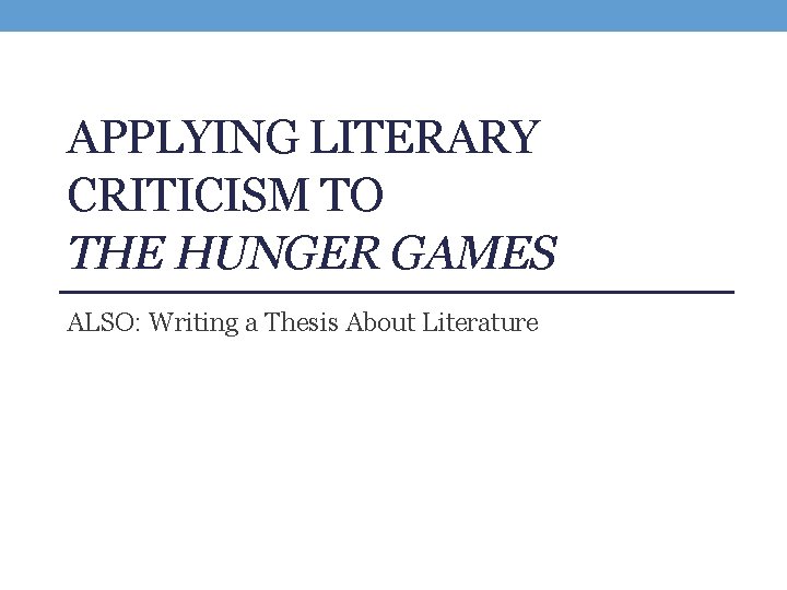 APPLYING LITERARY CRITICISM TO THE HUNGER GAMES ALSO: Writing a Thesis About Literature 