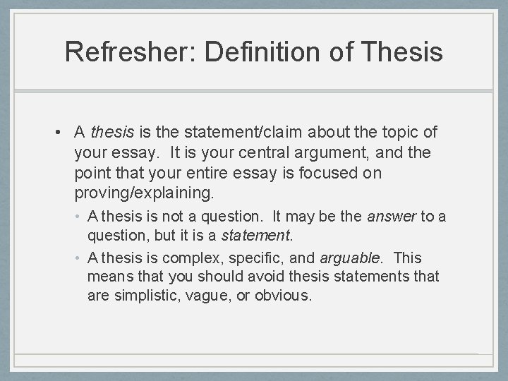 Refresher: Definition of Thesis • A thesis is the statement/claim about the topic of