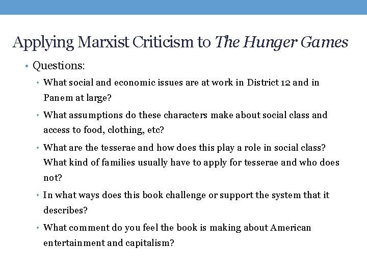 Applying Marxist Criticism to The Hunger Games • Questions: • What social and economic