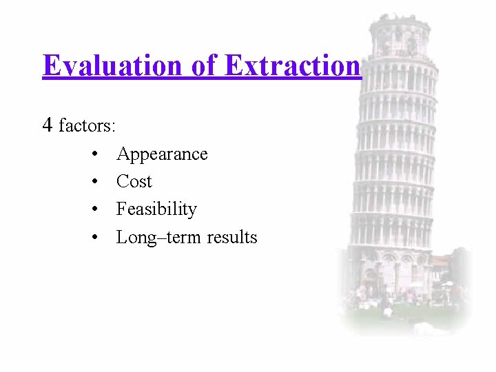 Evaluation of Extraction 4 factors: • • Appearance Cost Feasibility Long–term results 