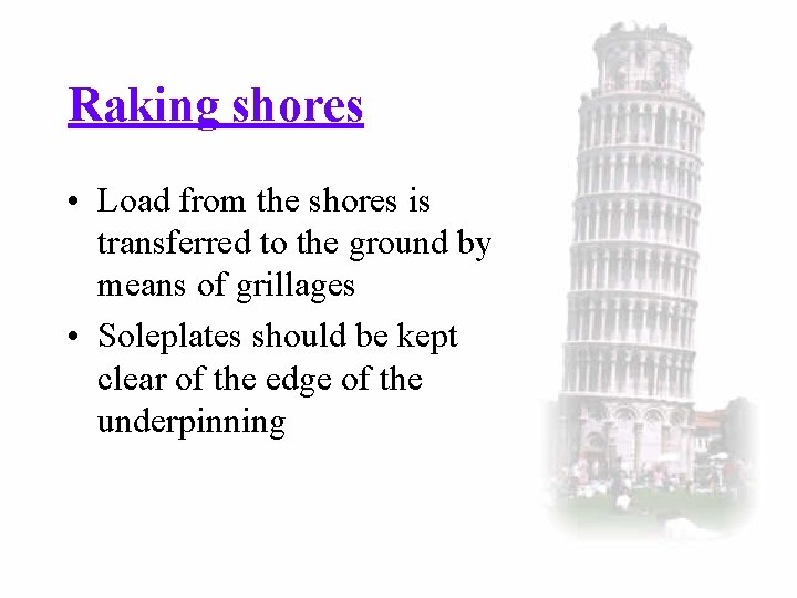 Raking shores • Load from the shores is transferred to the ground by means