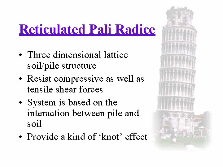 Reticulated Pali Radice • Three dimensional lattice soil/pile structure • Resist compressive as well